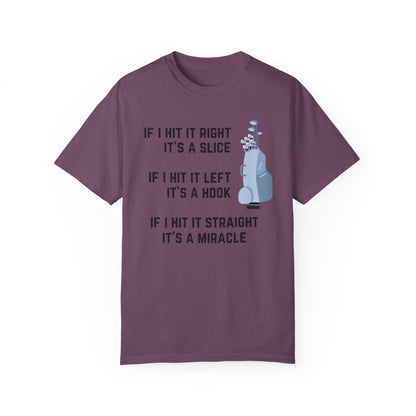 If I Hit It Straight, It's A Miracle (Golf)- Comfort Colors Shirt