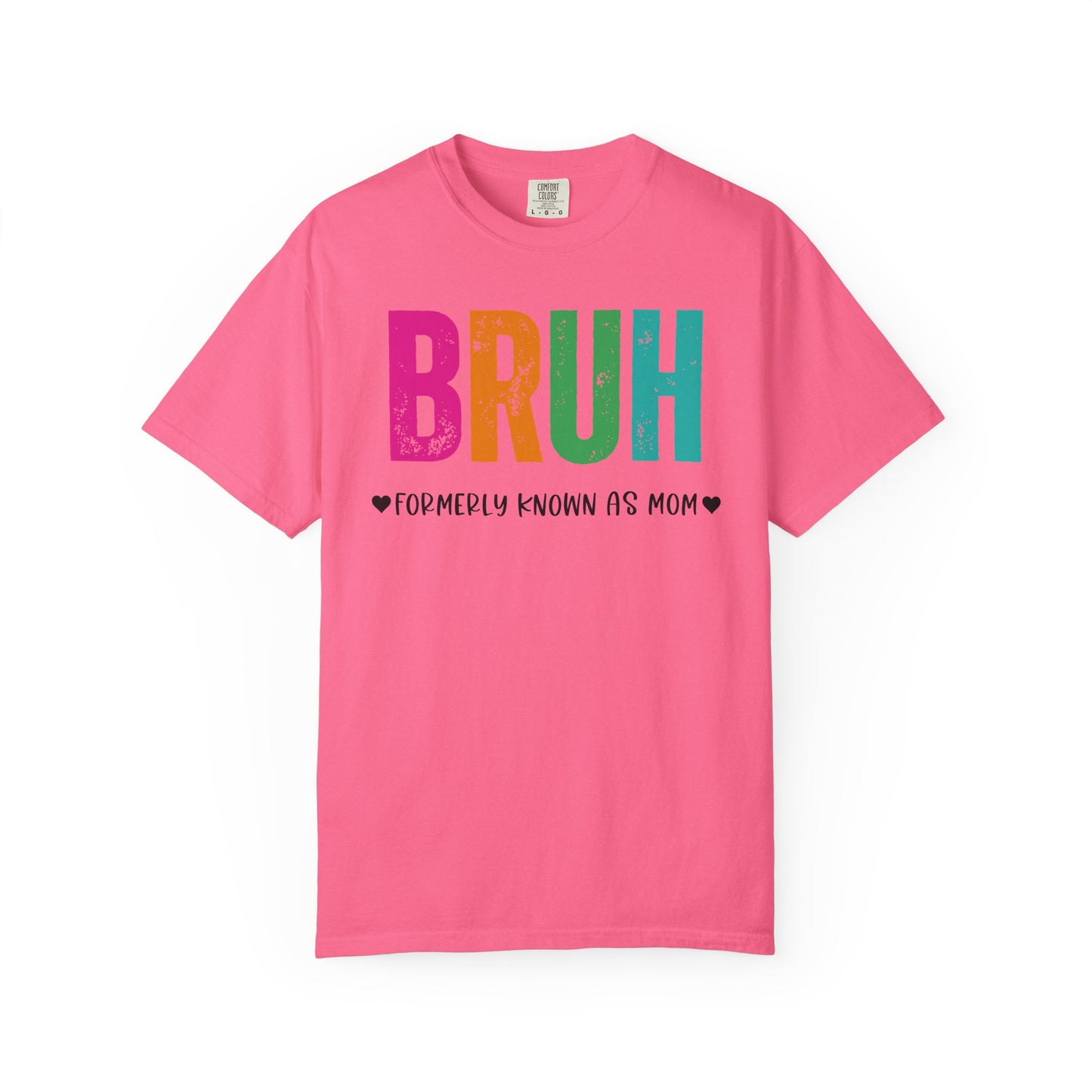 Bruh ♥ Formerly Known As Mom ♥ - Comfort Colors Shirt