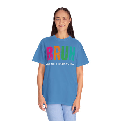 Bruh ♥ Formerly Known As Mom ♥ - Comfort Colors Shirt