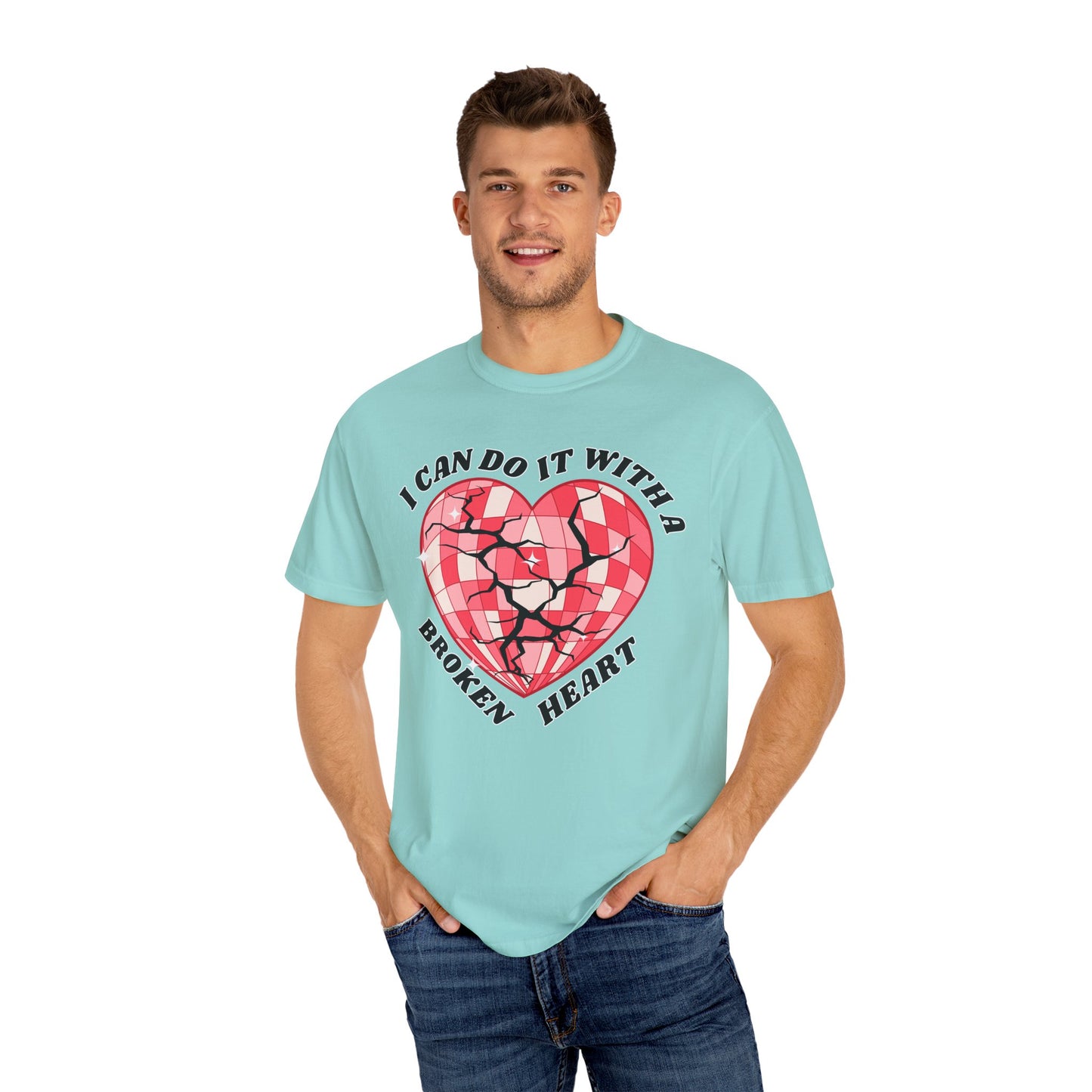 I Can Do It With A Broken Heart - Comfort Colors Shirt