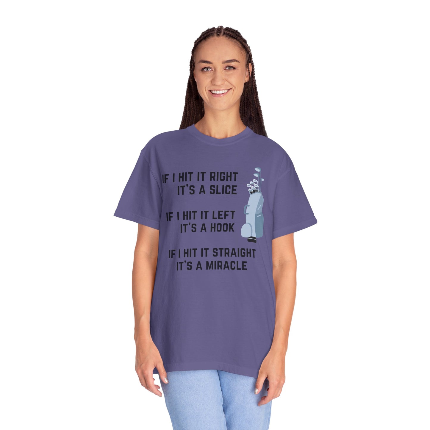 If I Hit It Straight, It's A Miracle (Golf)- Comfort Colors Shirt