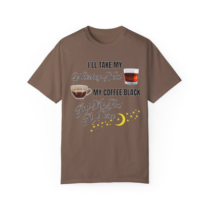 I'll Take My Whiskey Neat, My Coffee Black, And My Bed At Three - Comfort Colors Shirt
