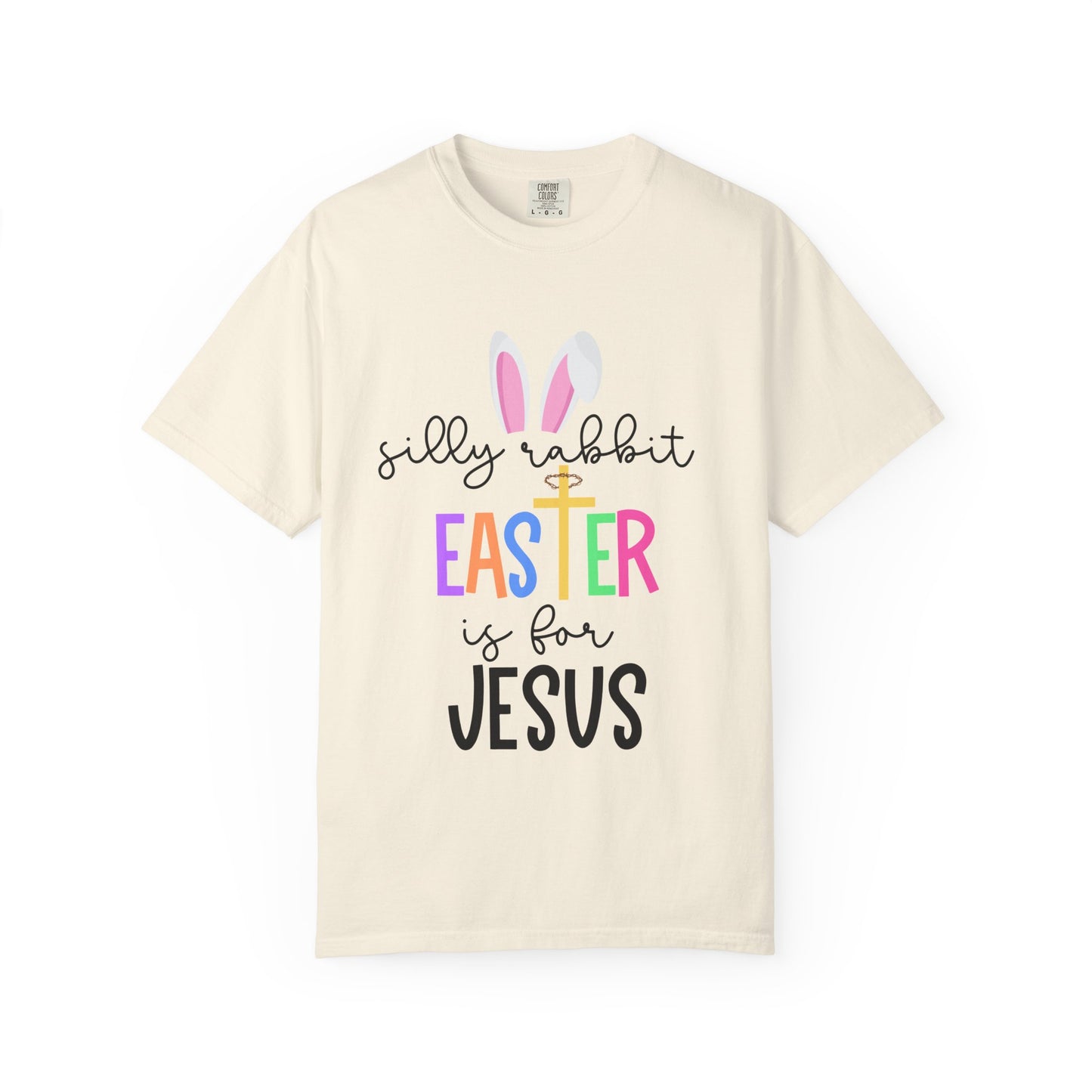 Silly Rabbit Easter is for Jesus - Comfort Colors Shirt