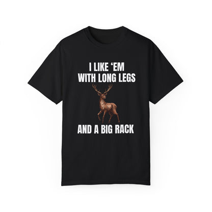 I Like 'Em With Long Legs And A Big Rack - Comfort Colors Shirt