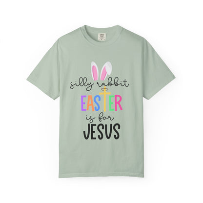 Silly Rabbit Easter is for Jesus - Comfort Colors Shirt