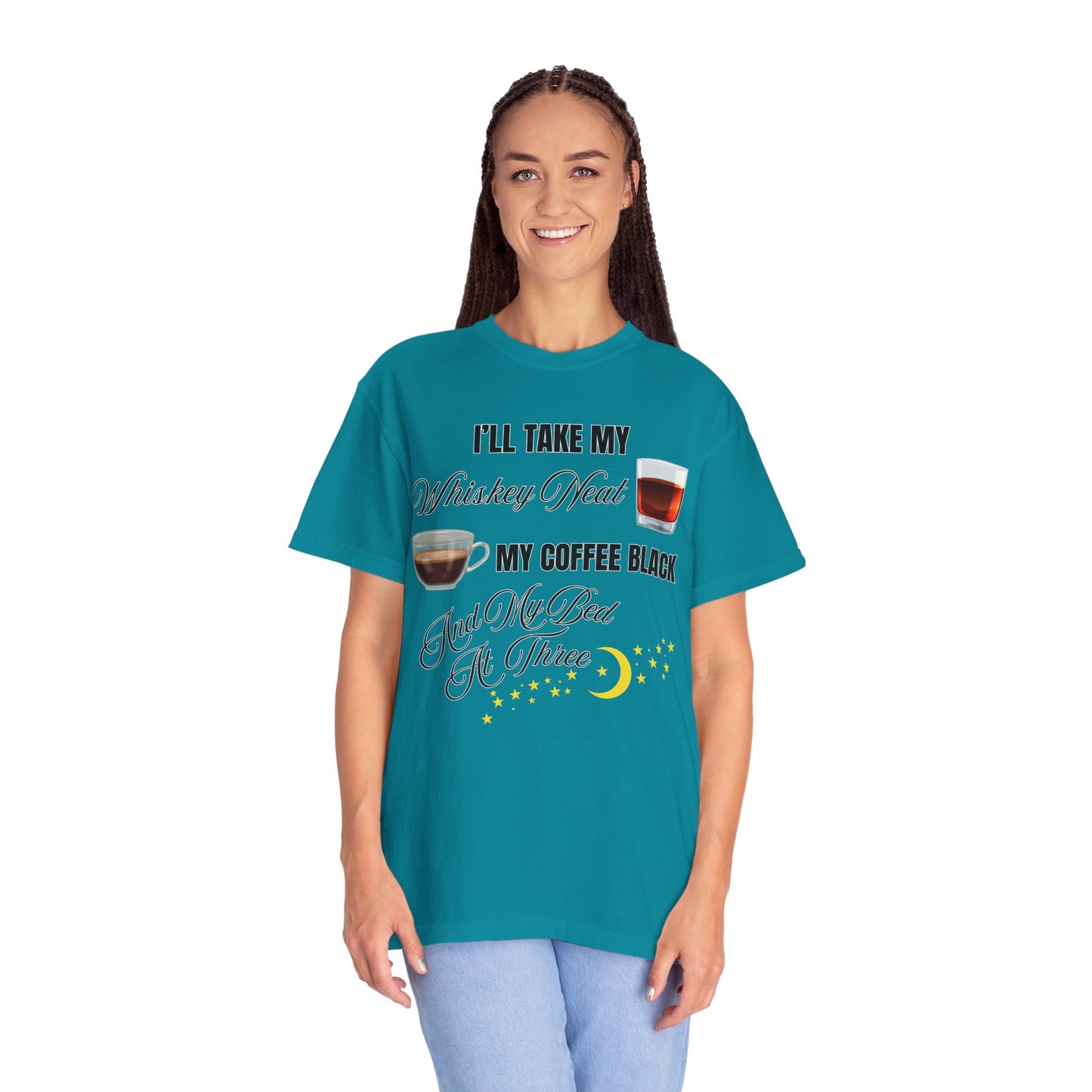 I'll Take My Whiskey Neat, My Coffee Black, And My Bed At Three - Comfort Colors Shirt