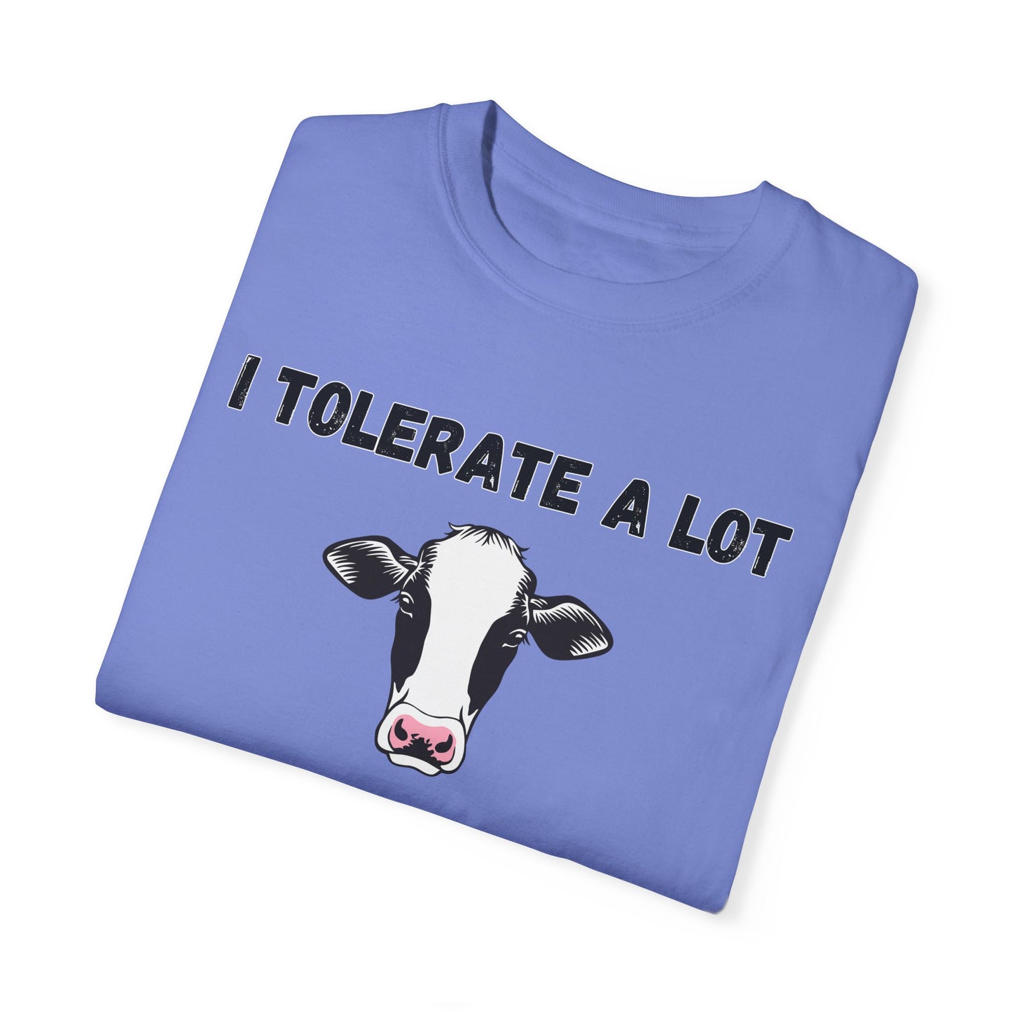 I Tolerate A Lot But Not Lactose - Comfort Colors Shirt