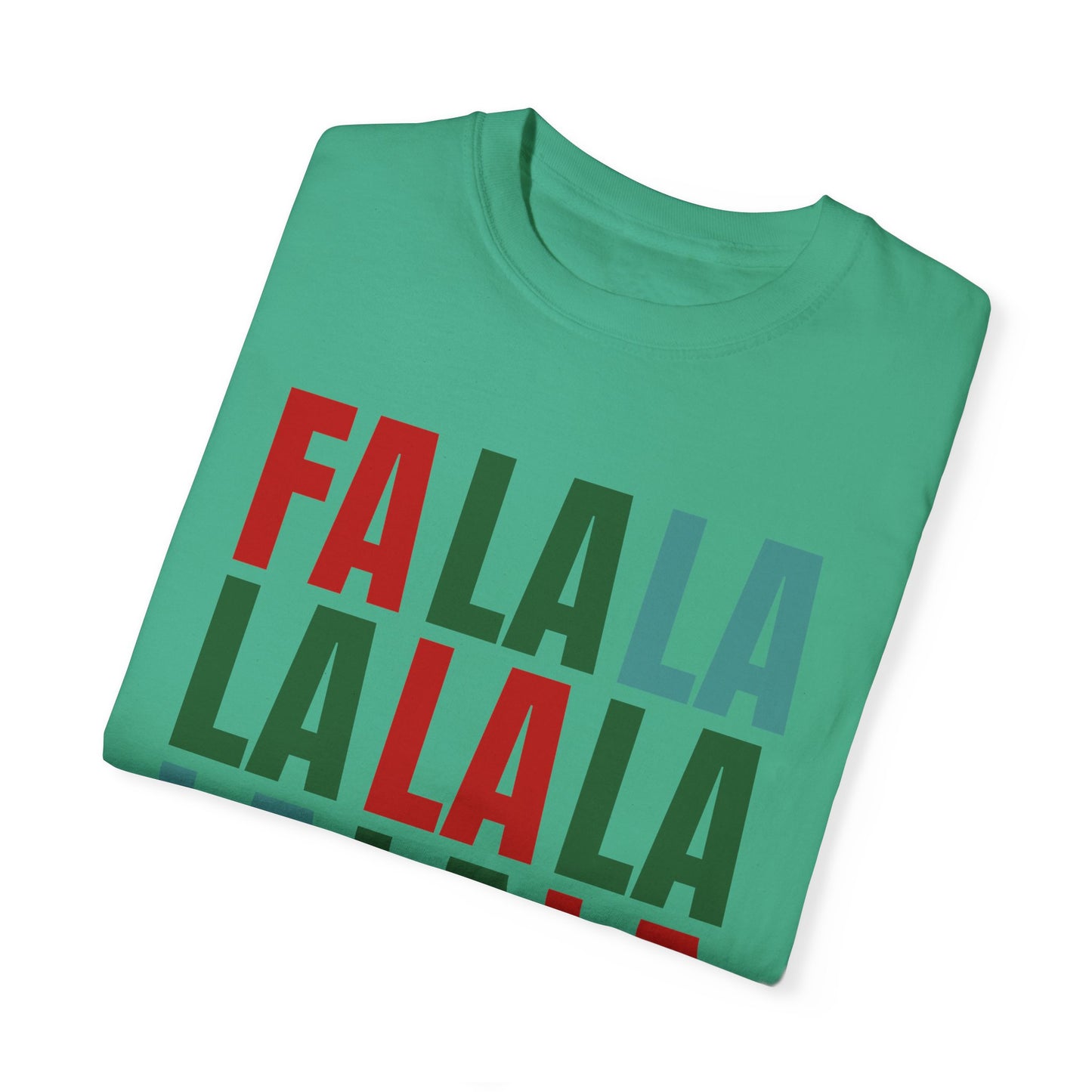 Fa La La La La La La La La - Comfort Colors Shirt