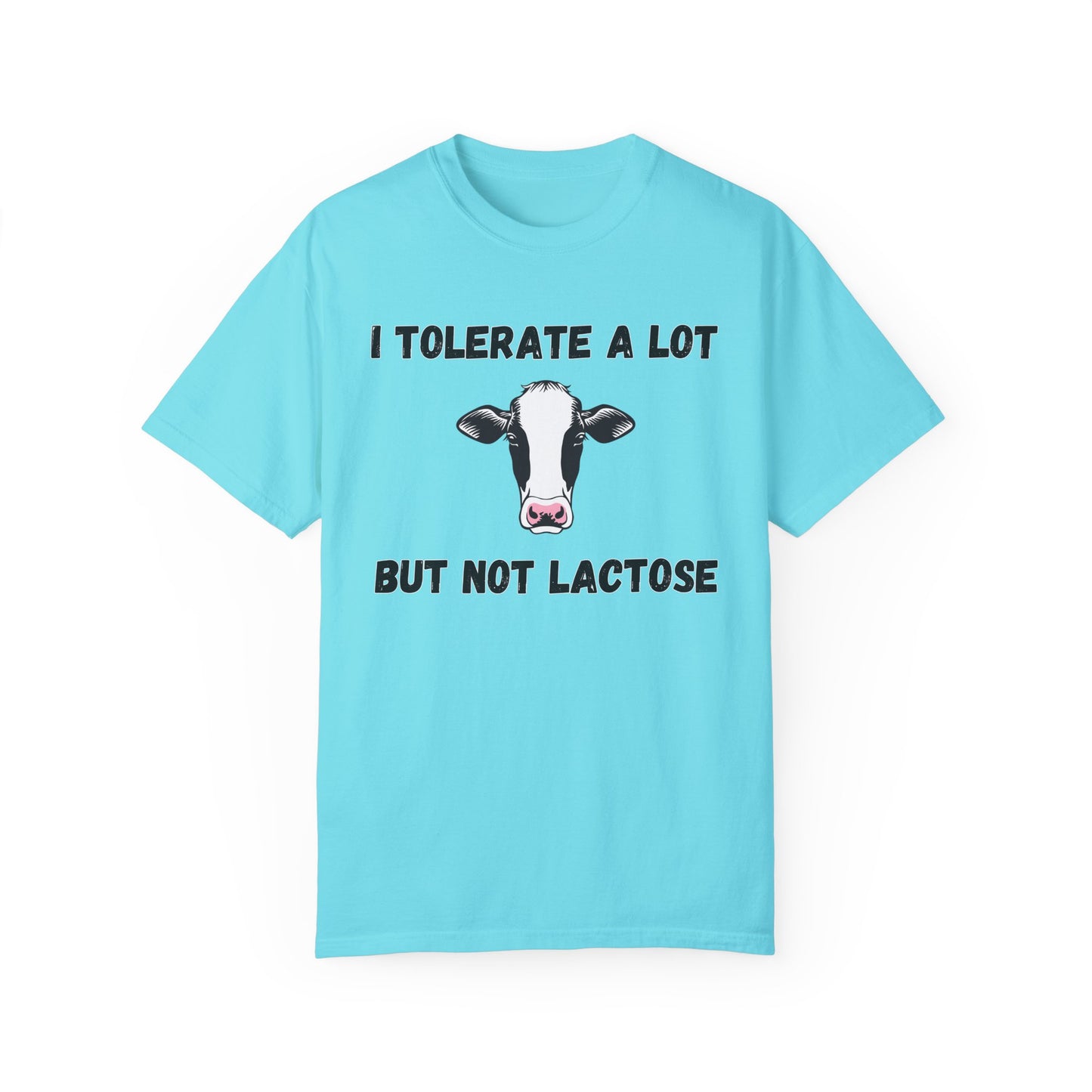 I Tolerate A Lot But Not Lactose - Comfort Colors Shirt
