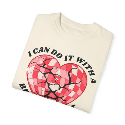 I Can Do It With A Broken Heart - Comfort Colors Shirt