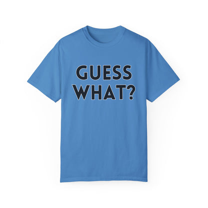 Guess What? Chicken Butt! - Comfort Colors Shirt