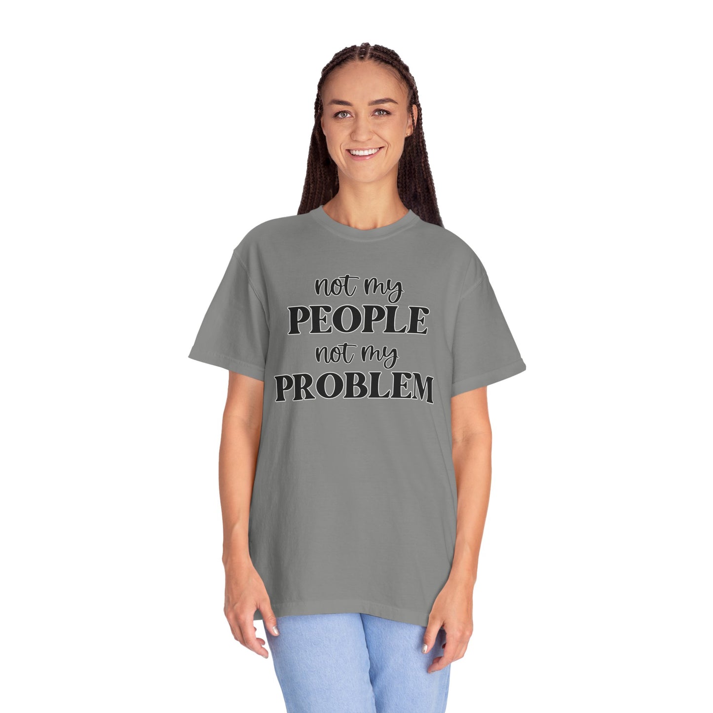 Not My People, Not My Problem - Comfort Colors Shirt