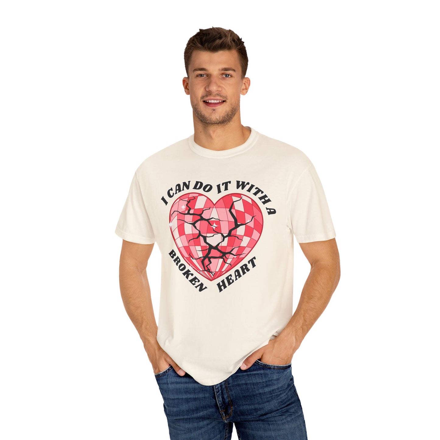 I Can Do It With A Broken Heart - Comfort Colors Shirt