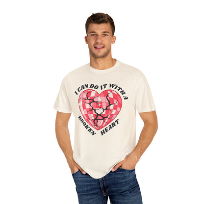 I Can Do It With A Broken Heart - Comfort Colors Shirt