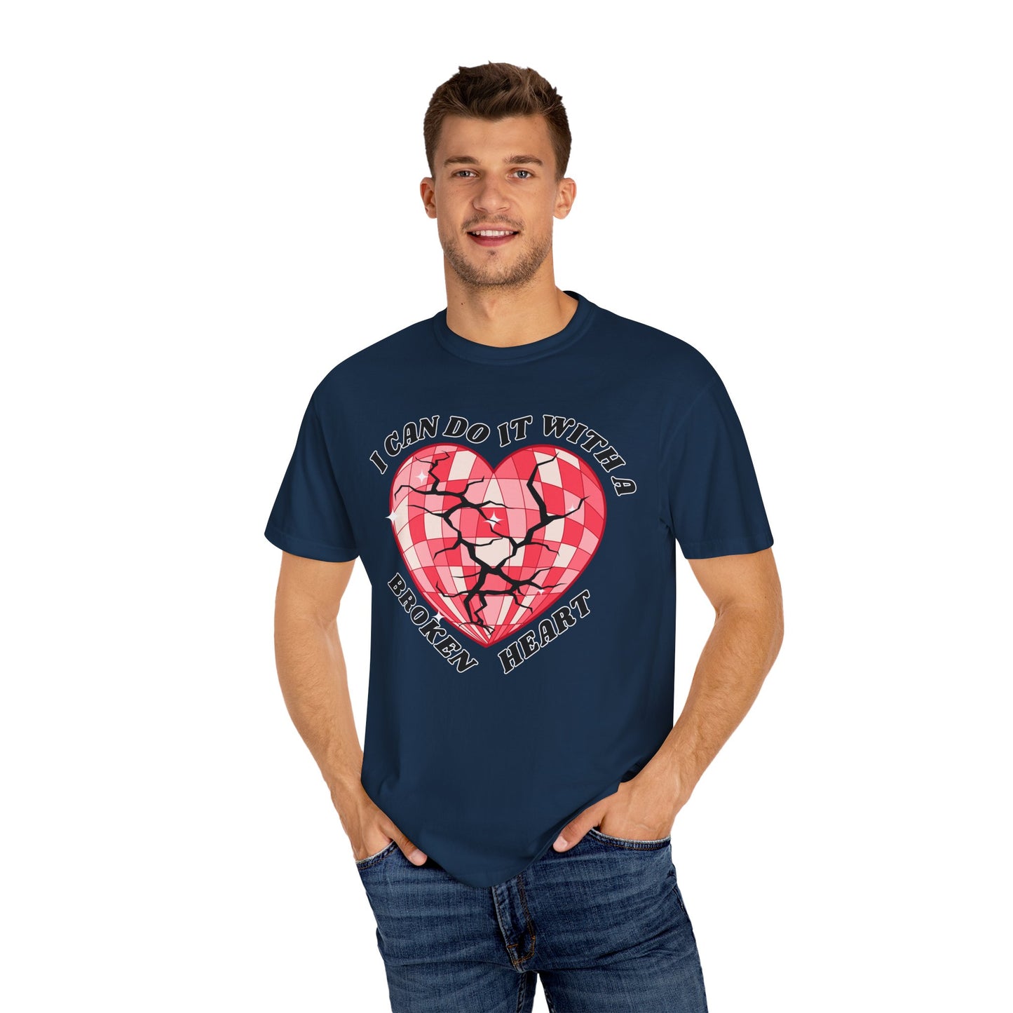 I Can Do It With A Broken Heart - Comfort Colors Shirt