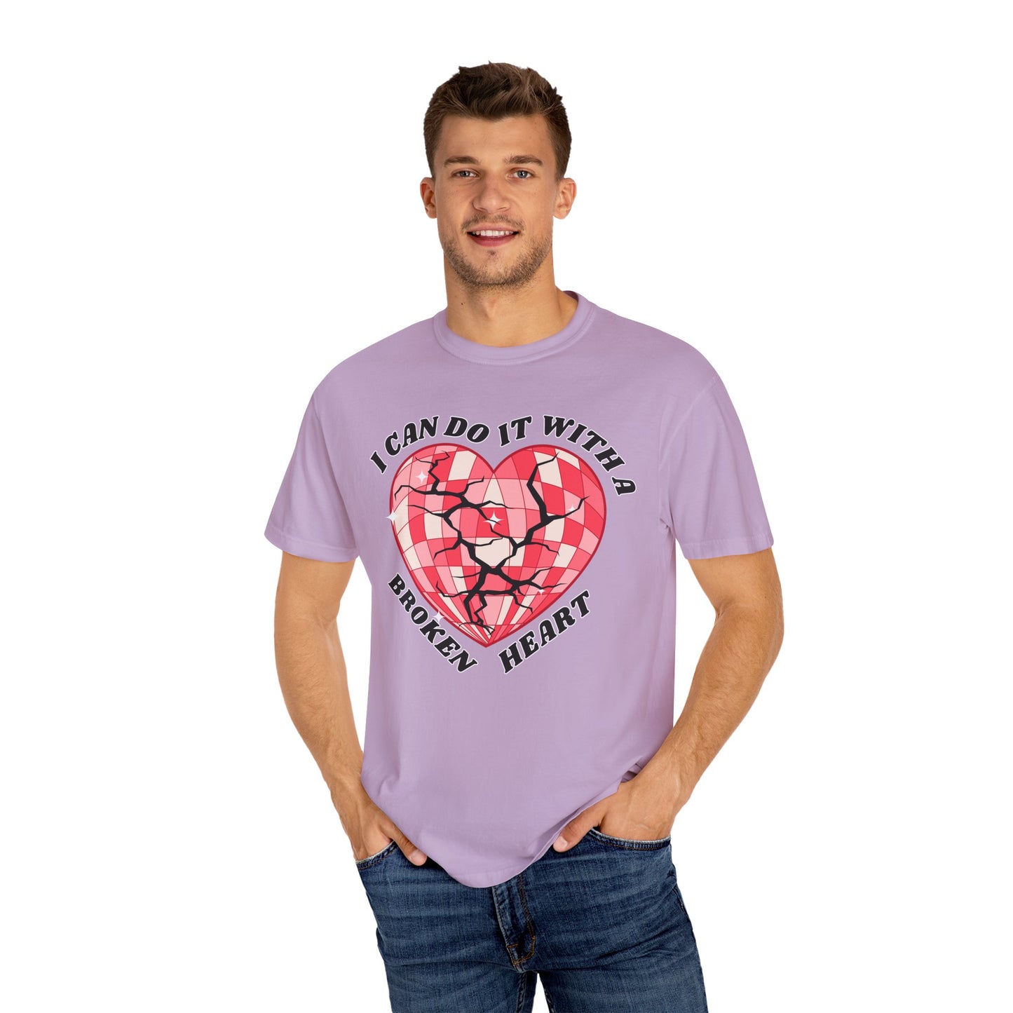 I Can Do It With A Broken Heart - Comfort Colors Shirt