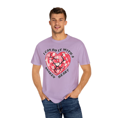 I Can Do It With A Broken Heart - Comfort Colors Shirt