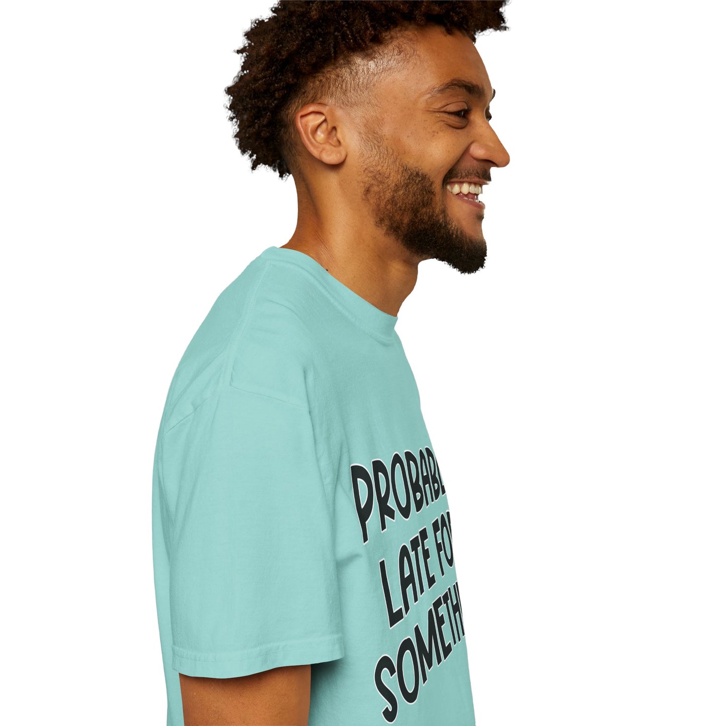 Probably Late For Something - Comfort Colors Shirt