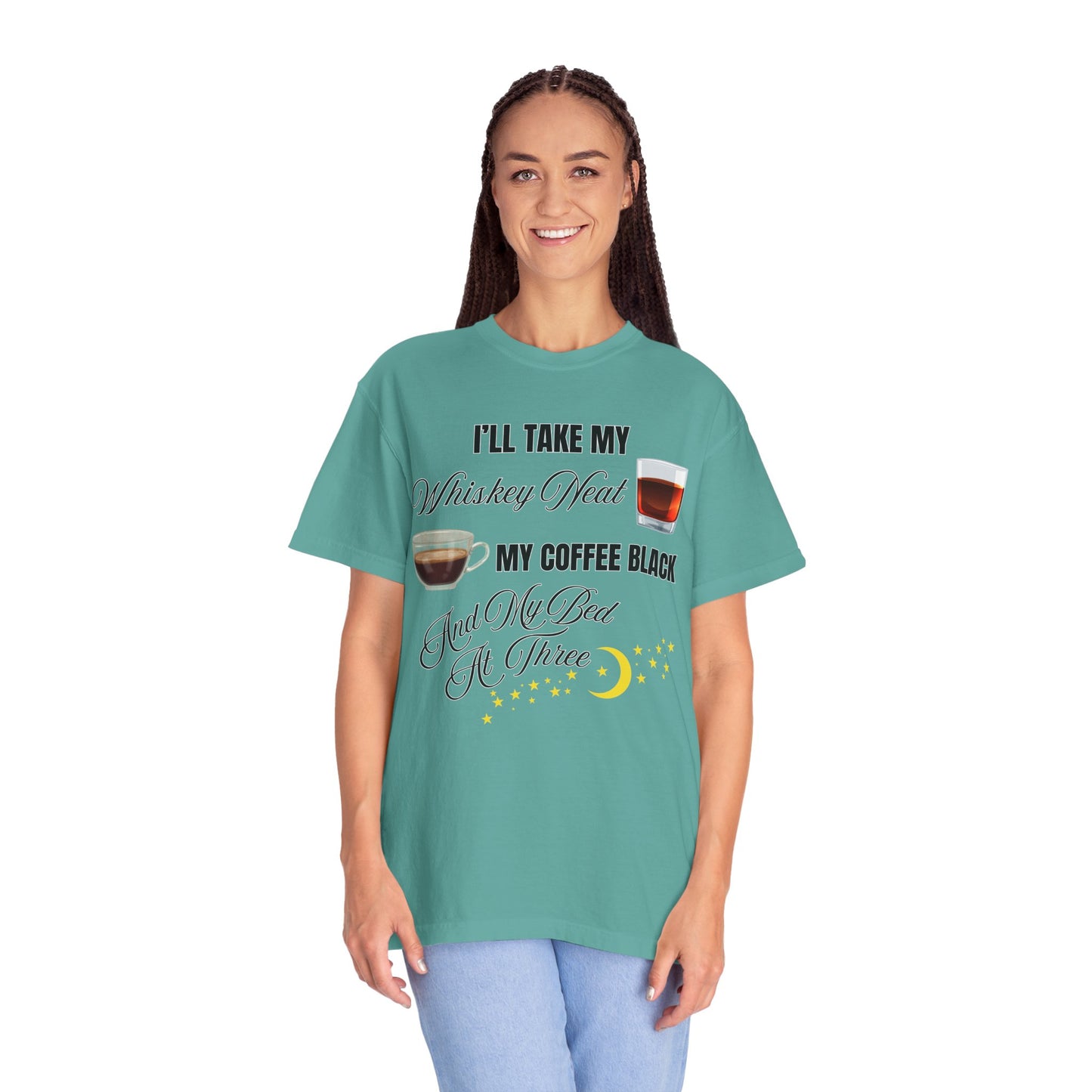 I'll Take My Whiskey Neat, My Coffee Black, And My Bed At Three - Comfort Colors Shirt