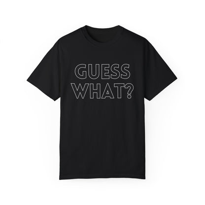 Guess What? Chicken Butt! - Comfort Colors Shirt