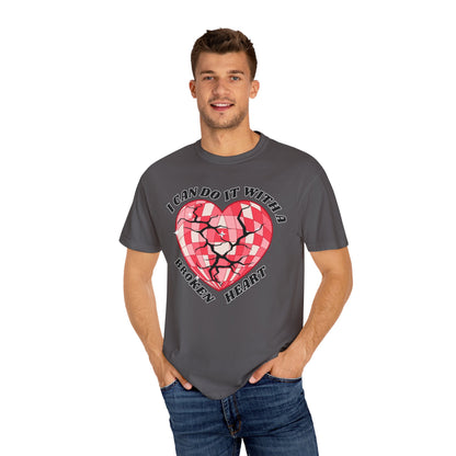 I Can Do It With A Broken Heart - Comfort Colors Shirt