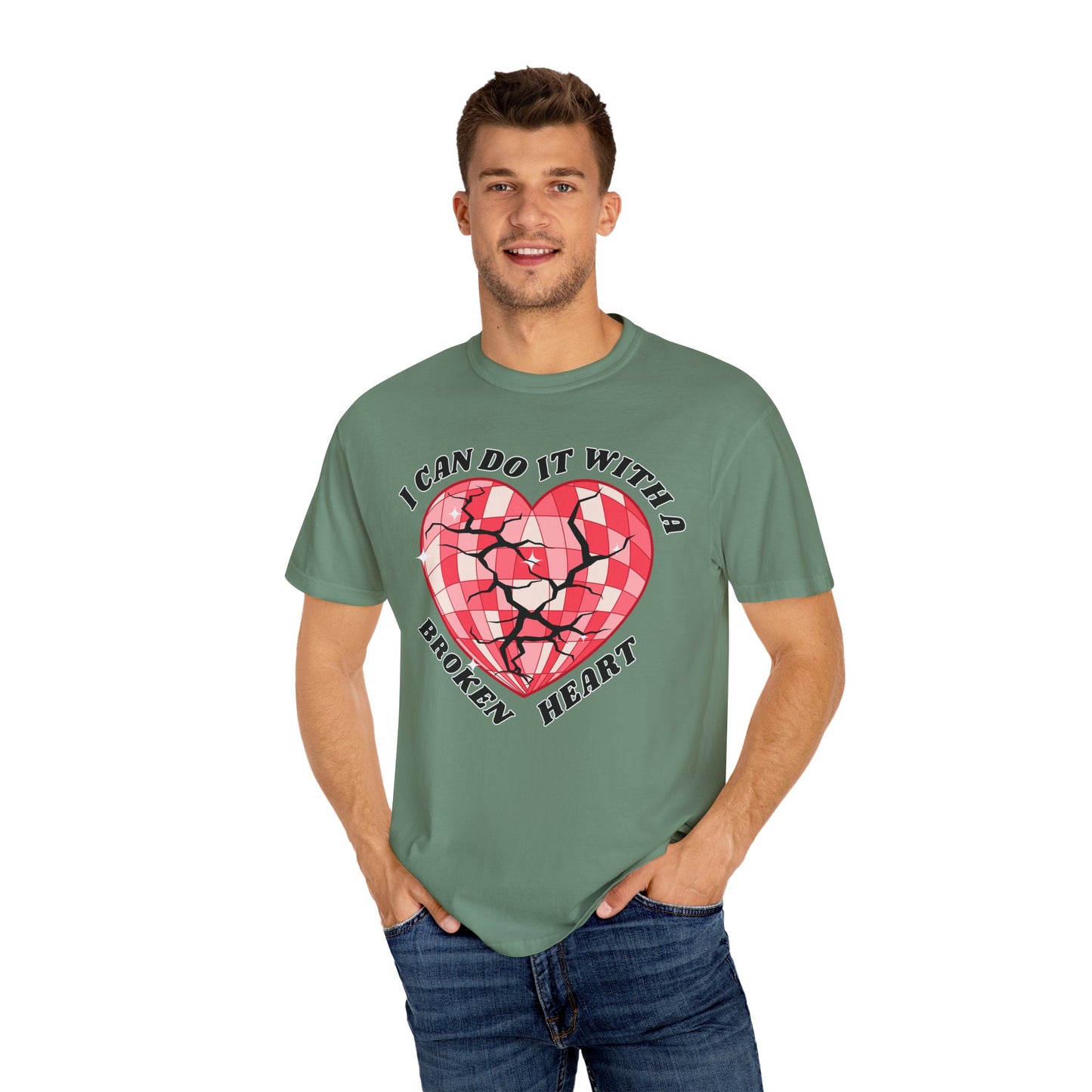 I Can Do It With A Broken Heart - Comfort Colors Shirt