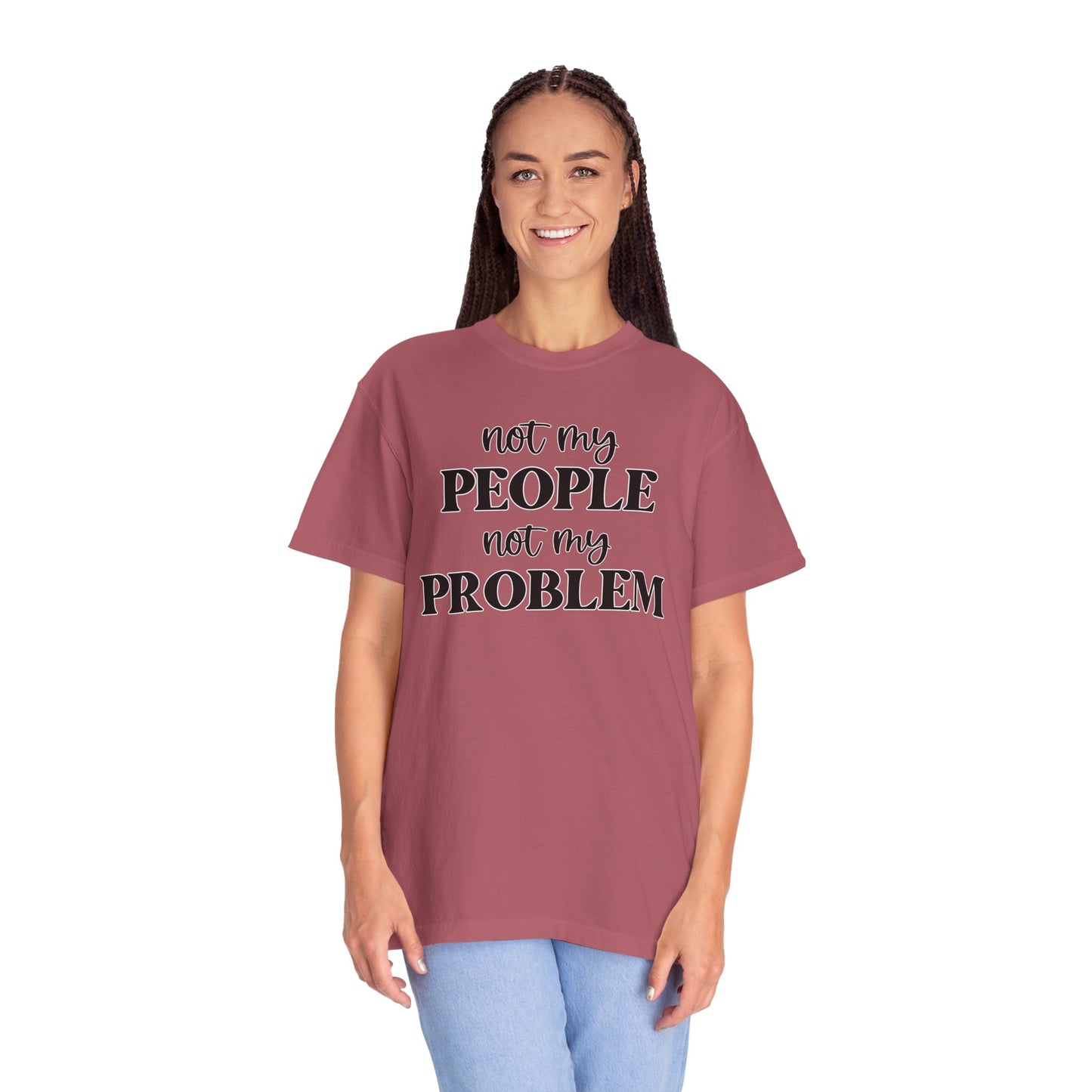 Not My People, Not My Problem - Comfort Colors Shirt