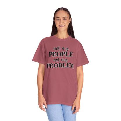 Not My People, Not My Problem - Comfort Colors Shirt