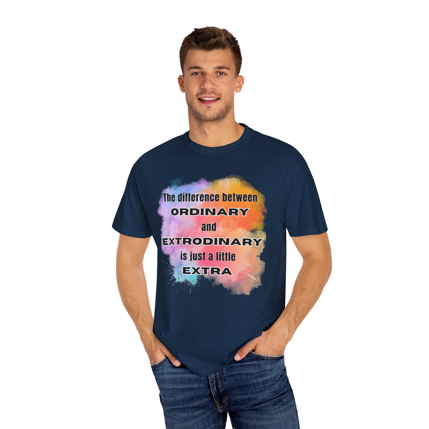 The Difference Between Ordinary and Extraordinary Is Just A Little Extra - Comfort Colors Shirt