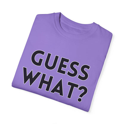 Guess What? Chicken Butt! - Comfort Colors Shirt