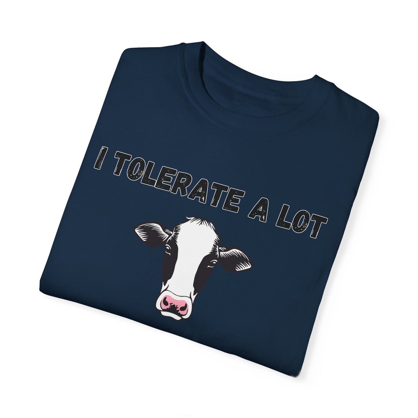 I Tolerate A Lot But Not Lactose - Comfort Colors Shirt