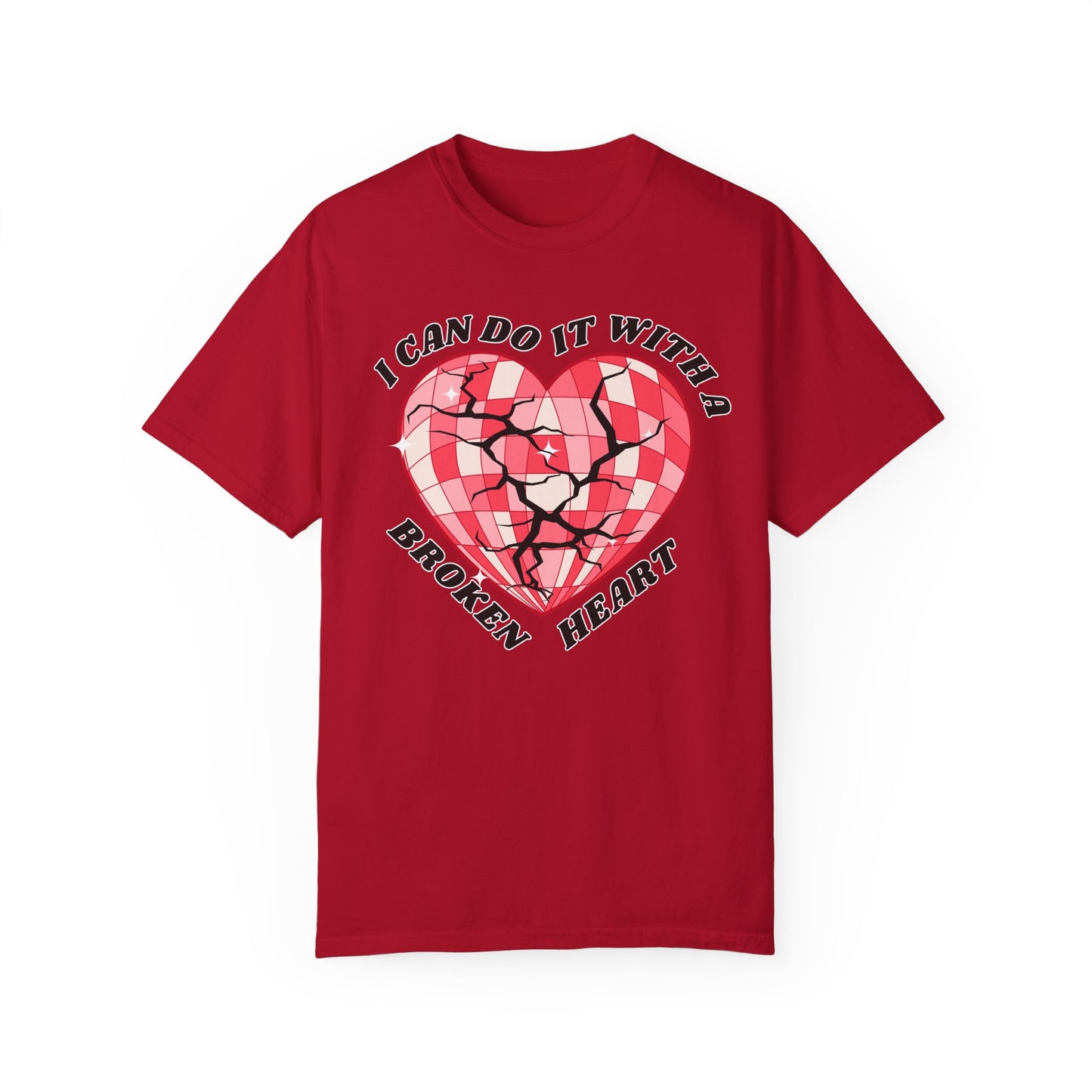 I Can Do It With A Broken Heart - Comfort Colors Shirt