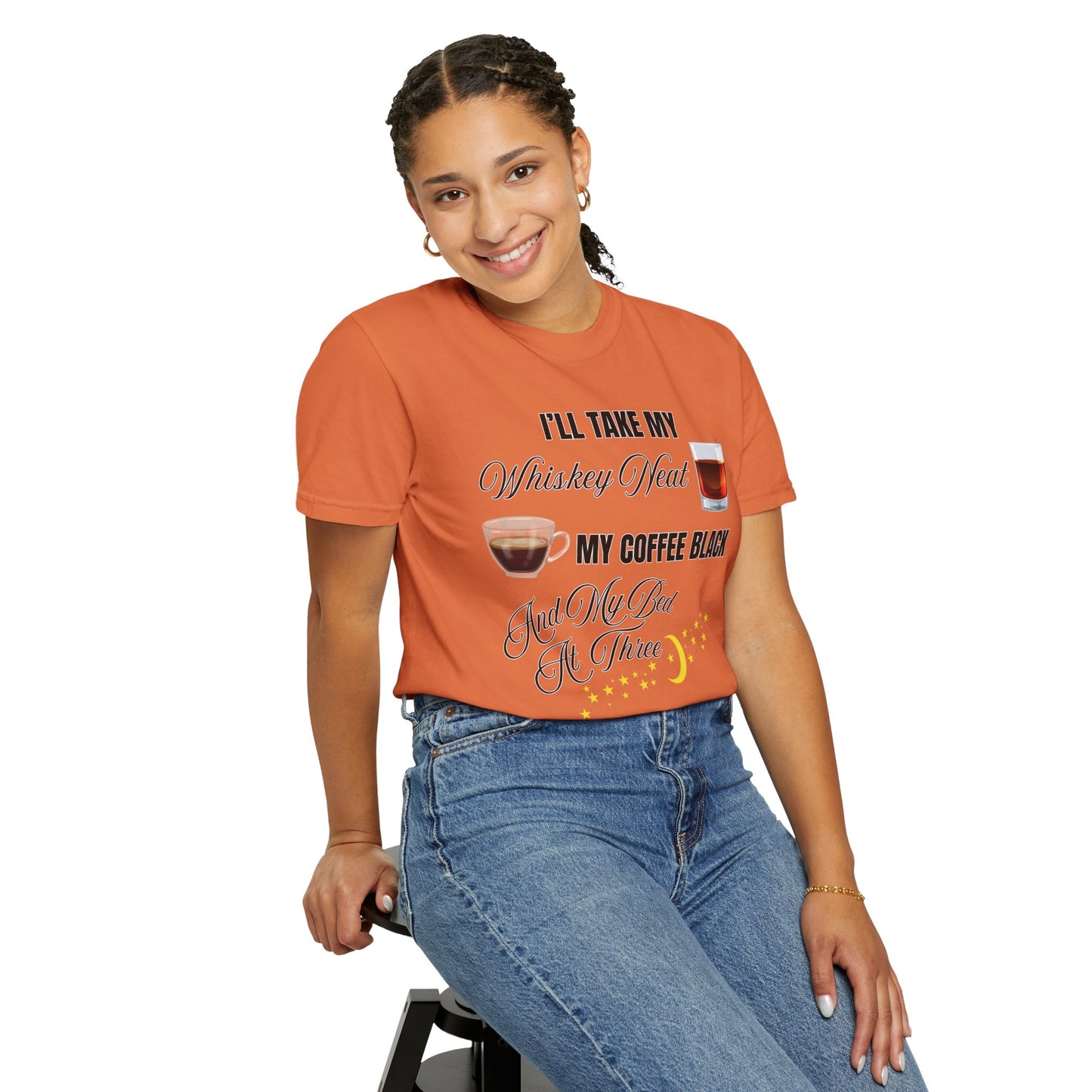 I'll Take My Whiskey Neat, My Coffee Black, And My Bed At Three - Comfort Colors Shirt